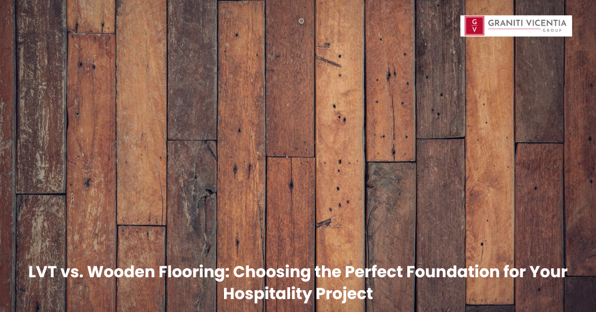 LVT vs. Wooden Flooring Choosing the Perfect Foundation for Your Hospitality Project